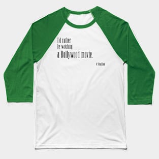 I'd rather be watching a Bollywood movie. Baseball T-Shirt